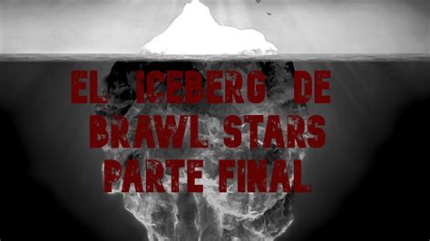 EL ICEBERG DE BRAWL STARS PARTE 2 FINAL YouTube