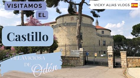 Visitamos El Castillo De Villaviciosa De Od N Madrid Emigrando En