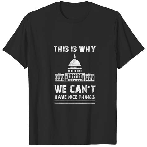 This Is Why We Cant Have Nice Things Congress T S T Shirt Sold By