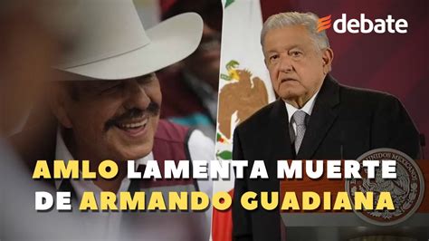 Lamenta AMLO muerte del senador Armando Guadiana teníamos diferencias