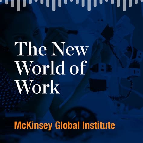 The New World Of Work By Mckinsey Global Institute On Apple Podcasts