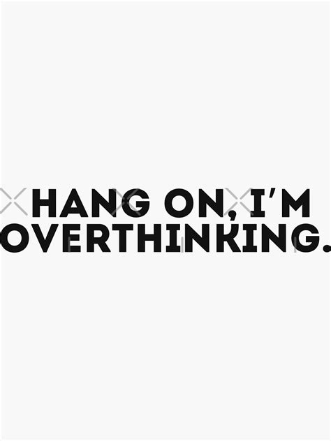 Hang On Im Overthinking Sticker For Sale By Livingonce Redbubble