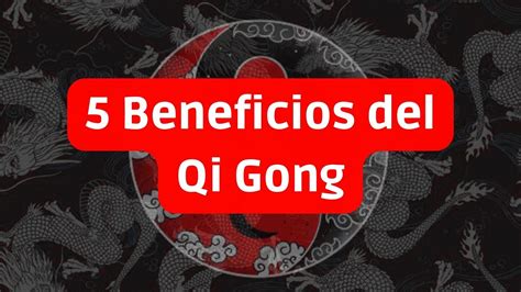 5 Beneficios Del Qi Gong Chi Kung Youtube