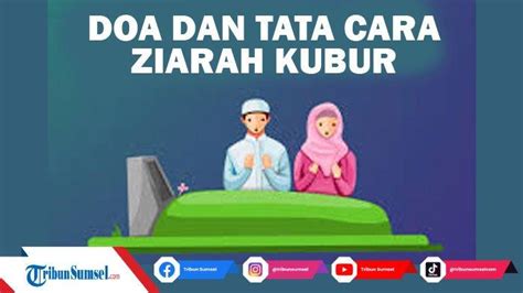 Doa Ziarah Kubur Lengkap Beserta Tata Cara Ziarah Kubur Sebelum Ramadan