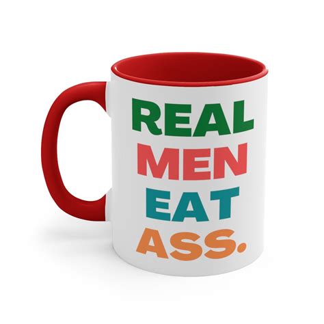 Dirty Real Men Eat Ass Ceramic Coffee Mug Oz Ounce Tea Cup