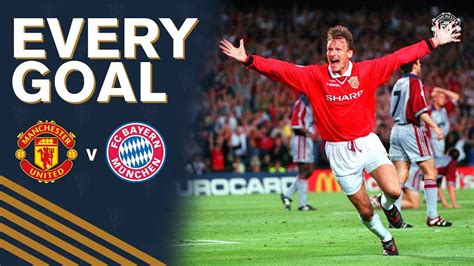 Every Manchester United Ucl Goal Vs Bayern Munich Sheringham Solskjaer Evra And More Youtube