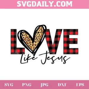 Love Like Jesus Svg Png Dxf Eps Digital Files Svgdaily Daily Free