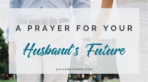 A Prayer For Your Husbands Brighter Future Kaylene Yoder