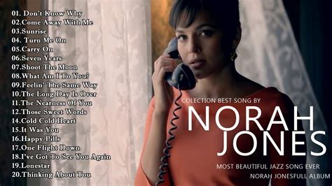 The Very Best Of Norah Jones Songs Norah Jones Greatest Hits Full