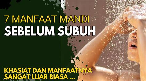 Awas Jadi Sangat Kuat Ini Dahsyatnya 7 Manfaat Mandi Sebelum Subuh