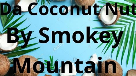 Da Coconut Nut By Smokey Mountain Lyrics 2021 YouTube