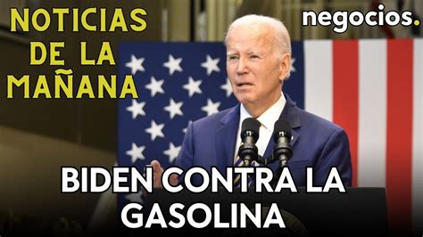 NOTICIAS DE LA MAÑANA Biden batallará a la gasolina el petróleo