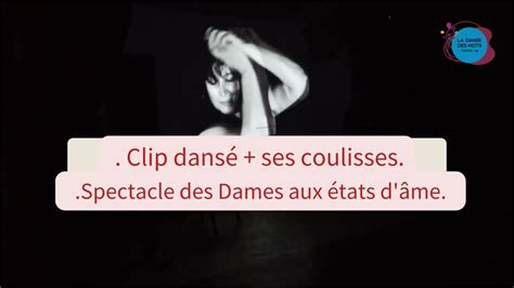 Clip Dans Et Ses Coulisses Spectacle Des Dames Aux Tats D Me Cie