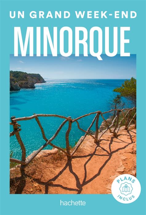 Minorque Guide Un Grand Week End Etranger Guides Hachette Tourisme