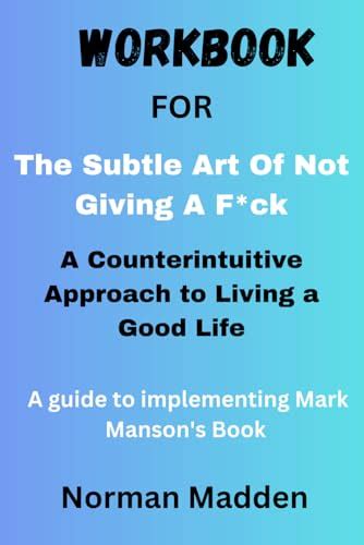 Workbook For The Subtle Art Of Not Giving A F Ck A Counterintuitive