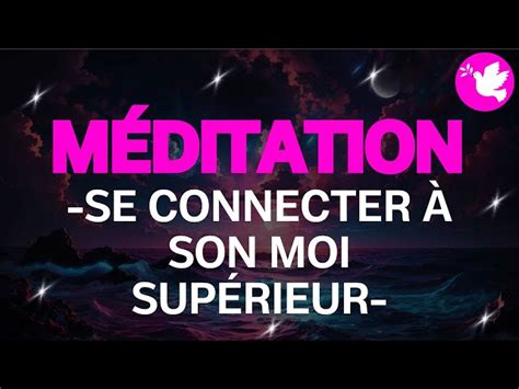 Méditation Pour Se Connecter à Son Moi Supérieur Méditation Guidée