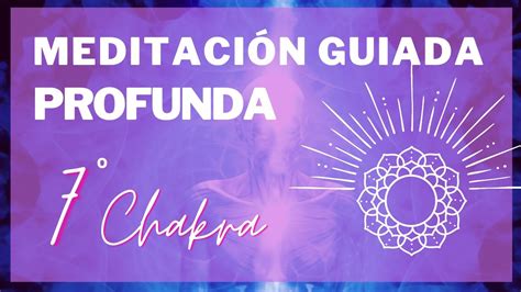 MEDITACIÓN GUIADA PARA ACTIVAR EL SÉPTIMO CHAKRA Sahasrara o Chakra