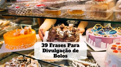 Frases Para Divulga O De Bolos Beleza Lucrativa