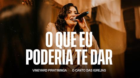 O Que Eu Poderia Te Dar Vineyard Piratininga O Canto Das Igrejas