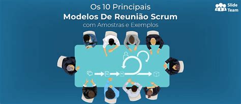 Os 10 principais modelos de reunião Scrum amostras e exemplos