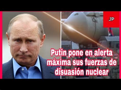 Putin Pone En Alerta M Xima Sus Fuerzas De Disuasi N Nuclear Youtube