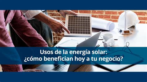 Usos De La Energ A Solar Y Sus Ventajas Marsam Solar