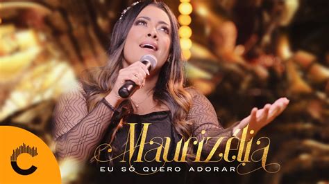 Mauriz Lia Eu S Quero Adorar Clipe Oficial Youtube