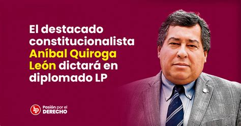 Último El Destacado Constitucionalista Aníbal Quiroga León Dictará En