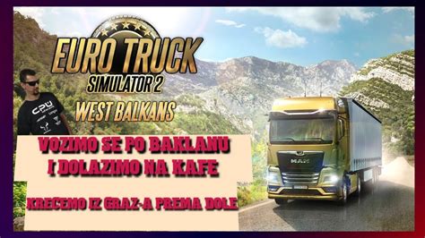 Euro Truck Simulator 2 Balkan DLC Idemo Od Graz A Prema Dole Balkan