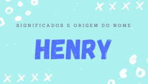 Henry Significado E Hist Ria Deste Nome Cativante