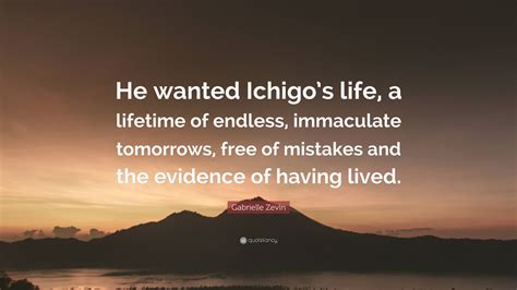 Gabrielle Zevin Quote He Wanted Ichigos Life A Lifetime Of Endless