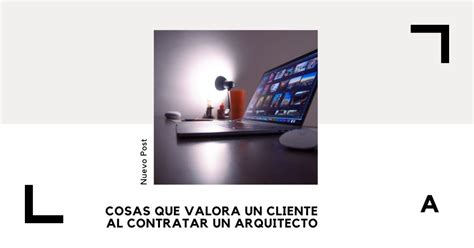 Cosas que valora un Cliente al Contratar a un Arquitecto Arquinétpolis