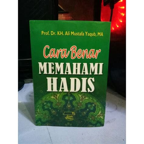 Jual Cara Benar Memahami Hadis Karya Kh Ali Mustafa Yaqub Shopee