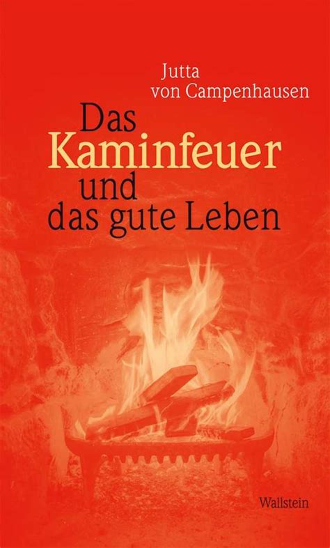 Das Kaminfeuer Und Das Gute Leben Jutta Von Campenhausen Buch Jpc