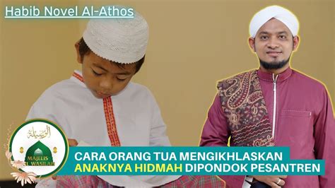 Cara Orang Tua Mengikhlaskan Anaknya Hidmah Dipondok Pesantren Habib