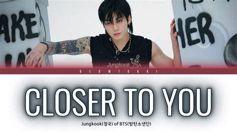 Jungkook 정국 Of Bts 방탄소년단 ‘closer To You’ [color Coded Lyrics Han Rom Eng] Youtube