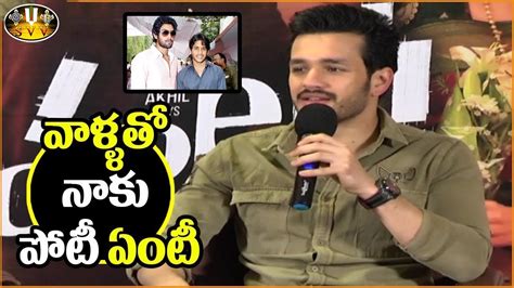 Akhil Superb Words About Competition With Naga Chaitanya And Rana At