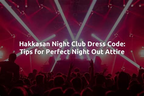 Hakkasan Night Club Dress Code: Tips for Perfect Night Out Attire