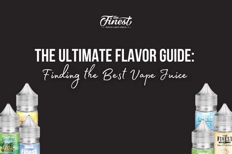 The Ultimate Flavor Guide: Finding the Best Vape Juice – The Finest E ...