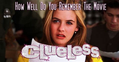 How Well Do You Remember The Movie Clueless” Clueless Do You