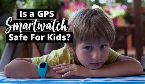 Should I Worry About the Safety of Gps Smartwatch for Kids? – Useful Kid Safety Tips You Need to ...