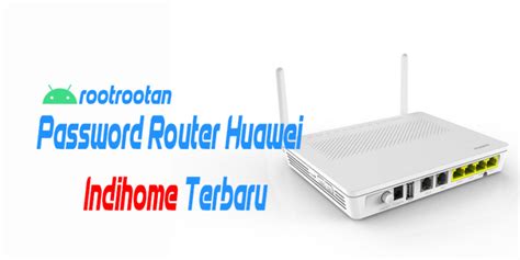 Password Router Huawei Hg8245h5 Indihome Terbaru