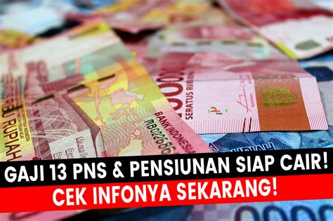 Gaji Ke 13 ASN Dan Pensiunan Akan Cair Di Bulan Juni 2023 Total