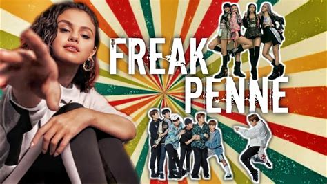 Freak Penne Bts Black Pink Selena Gomez Read Discription Youtube