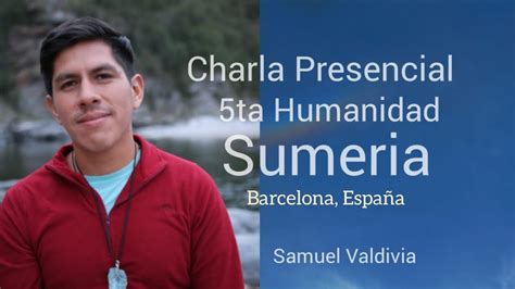 Charla Ta Humanidad Sumeria Con Samuel Valdivia Youtube