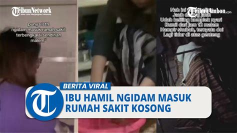 Viral Video Ibu Hamil Ngidam Masuk Rumah Sakit Kosong Malam Hari Hingga