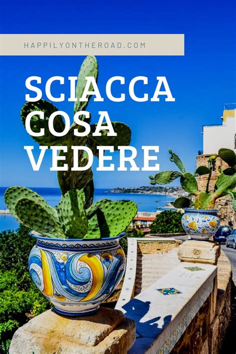 Sciacca Cosa Vedere Nella Cittadina Delle Ceramiche E Delle Terme