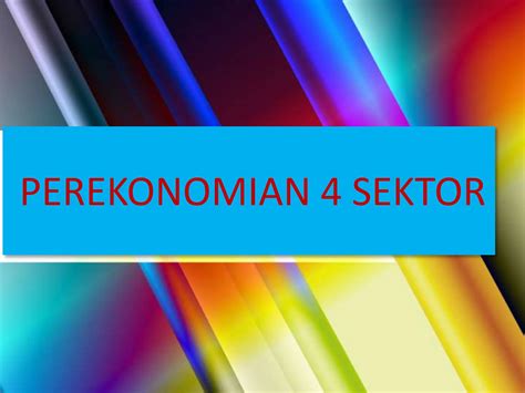 PEREKONIMIAN EMPAT SEKTOR PEREKONOMIAN TERBUKA Pptx