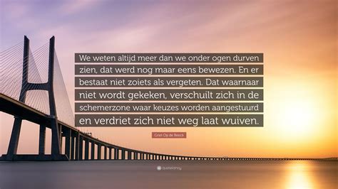 Griet Op De Beeck Quote We Weten Altijd Meer Dan We Onder Ogen Durven