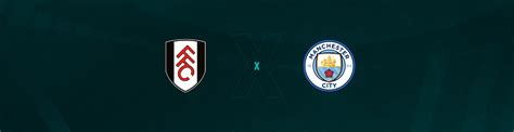 Fulham x Manchester City Palpites Saiba Onde Assistir Horário e